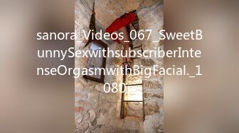 sanora_Videos_067_SweetBunnySexwithsubscriberIntenseOrgasmwithBigFacial._1080p