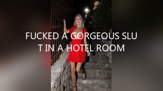 FUCKED A GORGEOUS SLUT IN A HOTEL ROOM